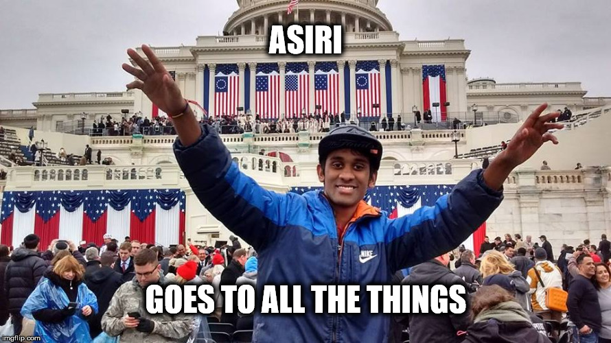 Asiri Goes to All the Things | ASIRI; GOES TO ALL THE THINGS | image tagged in asiri,things,trump,inauguration,washington dc,president | made w/ Imgflip meme maker