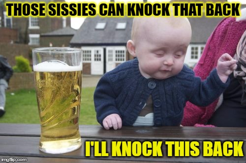 THOSE SISSIES CAN KNOCK THAT BACK I'LL KNOCK THIS BACK | made w/ Imgflip meme maker