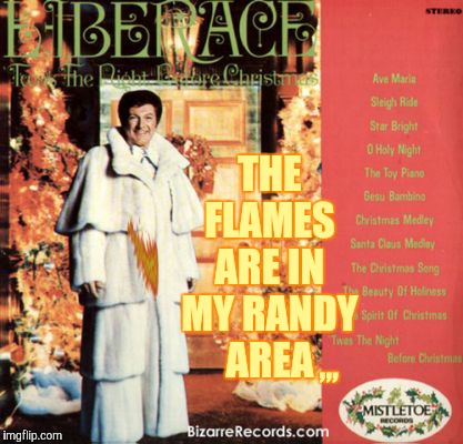 Liberace has a bone to pick,,, | THE FLAMES ARE IN MY RANDY AREA; ,,, | image tagged in bad album art week,bad album art | made w/ Imgflip meme maker