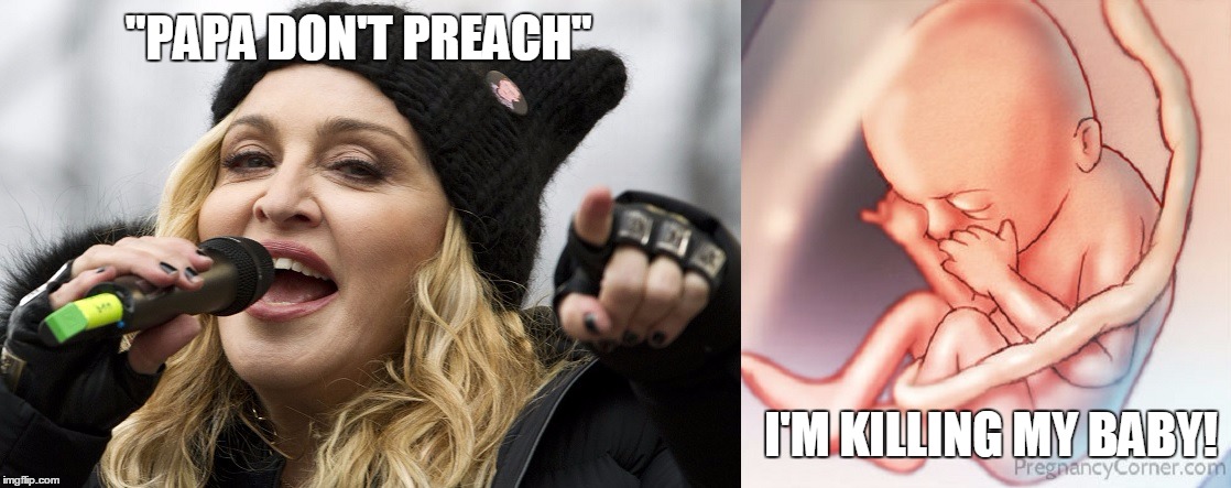 Madonna Killing | "PAPA DON'T PREACH"; I'M KILLING MY BABY! | image tagged in madonna,killing,baby,abortion,sex | made w/ Imgflip meme maker