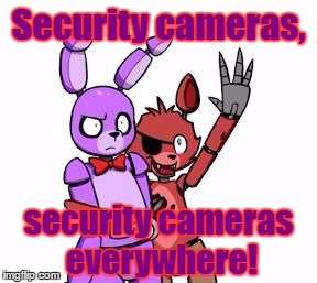 What Kind Of Pizza Place Would Place Cameras In Air Vent? | Security cameras, security cameras everywhere! | image tagged in fnaf,funny,memes,pizza,five nights at freddy's five nights at freddy's everywhere | made w/ Imgflip meme maker