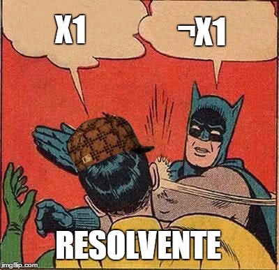 Batman Slapping Robin Meme | X1; ¬X1; RESOLVENTE | image tagged in memes,batman slapping robin,scumbag | made w/ Imgflip meme maker