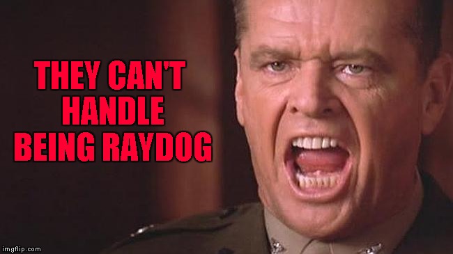 THEY CAN'T HANDLE BEING RAYDOG | made w/ Imgflip meme maker