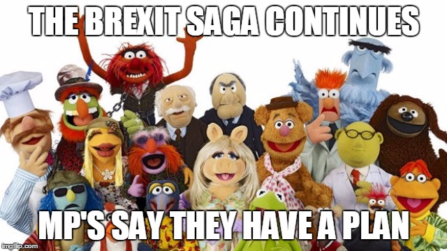 Brexit | THE BREXIT SAGA CONTINUES; MP'S SAY THEY HAVE A PLAN | image tagged in muppets | made w/ Imgflip meme maker