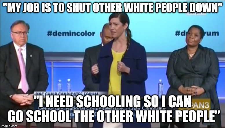 SallyBoyntonBrown | "MY JOB IS TO SHUT OTHER WHITE PEOPLE DOWN"; "I NEED SCHOOLING SO I CAN GO SCHOOL THE OTHER WHITE PEOPLE” | image tagged in sally boynton | made w/ Imgflip meme maker