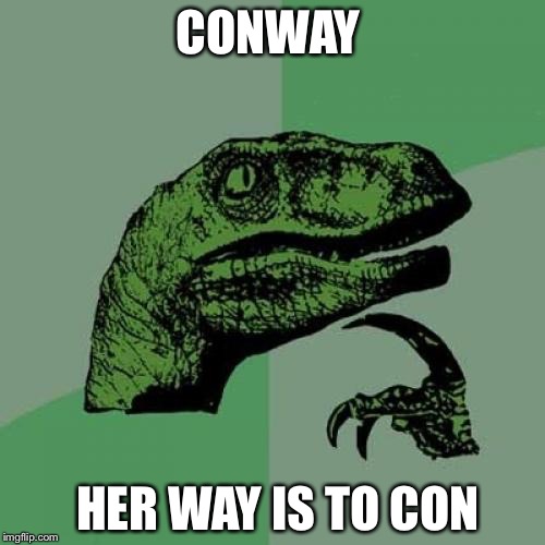 Philosoraptor Meme | CONWAY HER WAY IS TO CON | image tagged in memes,philosoraptor | made w/ Imgflip meme maker
