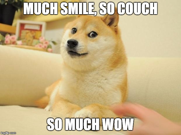 Doge 2 | MUCH SMILE, SO COUCH; SO MUCH WOW | image tagged in memes,doge 2 | made w/ Imgflip meme maker