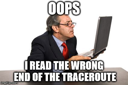 OOPS; I READ THE WRONG END OF THE TRACEROUTE | made w/ Imgflip meme maker