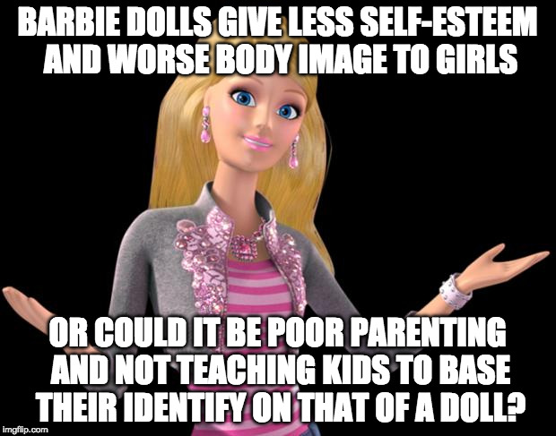 Seriously....you're jealous of a doll? You should see the ripped GI Joe's I played with | BARBIE DOLLS GIVE LESS SELF-ESTEEM AND WORSE BODY IMAGE TO GIRLS; OR COULD IT BE POOR PARENTING AND NOT TEACHING KIDS TO BASE THEIR IDENTIFY ON THAT OF A DOLL? | image tagged in barbie 01,barbie,self esteem,feminism,bacon,gi joe | made w/ Imgflip meme maker