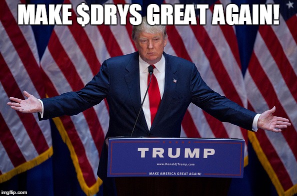 Donald Trump | MAKE $DRYS GREAT AGAIN! | image tagged in donald trump | made w/ Imgflip meme maker