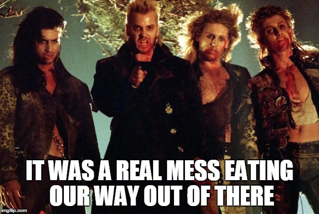 IT WAS A REAL MESS EATING OUR WAY OUT OF THERE | made w/ Imgflip meme maker