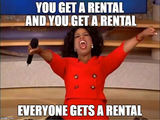 Oprah You Get A | YOU GET A RENTAL AND YOU GET A RENTAL; EVERYONE GETS A RENTAL | image tagged in memes,oprah you get a | made w/ Imgflip meme maker