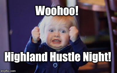 excited kid | Woohoo! Highland Hustle Night! | image tagged in excited kid | made w/ Imgflip meme maker