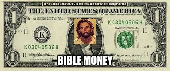 Money | BIBLE MONEY | image tagged in money | made w/ Imgflip meme maker