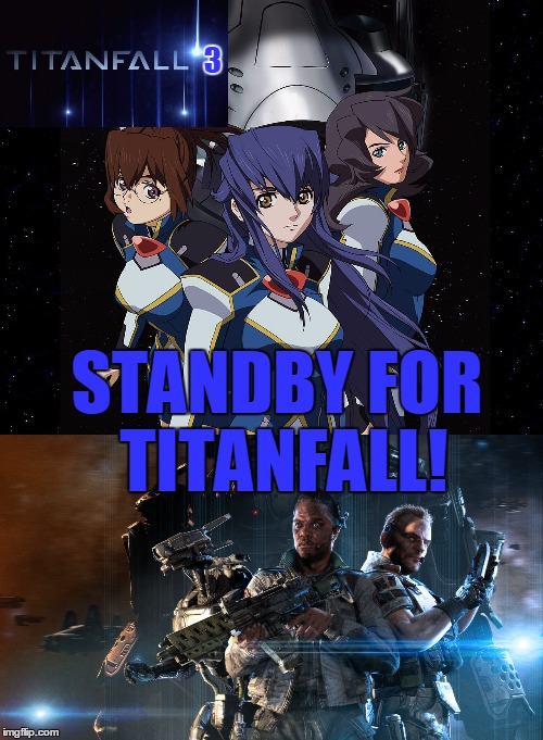 MAKE, THIS,HAPPEN! |  3; STANDBY FOR TITANFALL! | image tagged in titanfall,anime,sso,crossover | made w/ Imgflip meme maker