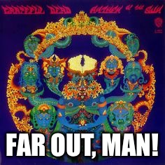 FAR OUT, MAN! | made w/ Imgflip meme maker