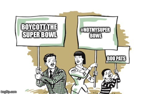 #NOTMYSUPER BOWL; BOYCOTT THE SUPER BOWL; BOO PATS | image tagged in notmysuperbowl | made w/ Imgflip meme maker