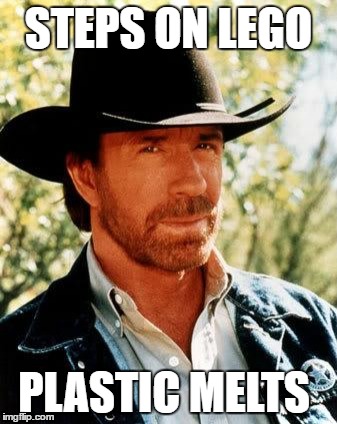 Chuck Norris | STEPS ON LEGO; PLASTIC MELTS | image tagged in memes,chuck norris | made w/ Imgflip meme maker