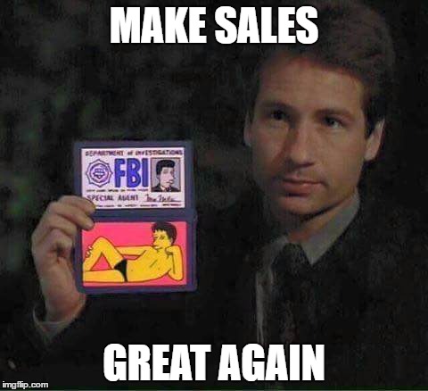 Muldersexappeal | MAKE SALES; GREAT AGAIN | image tagged in muldersexappeal | made w/ Imgflip meme maker