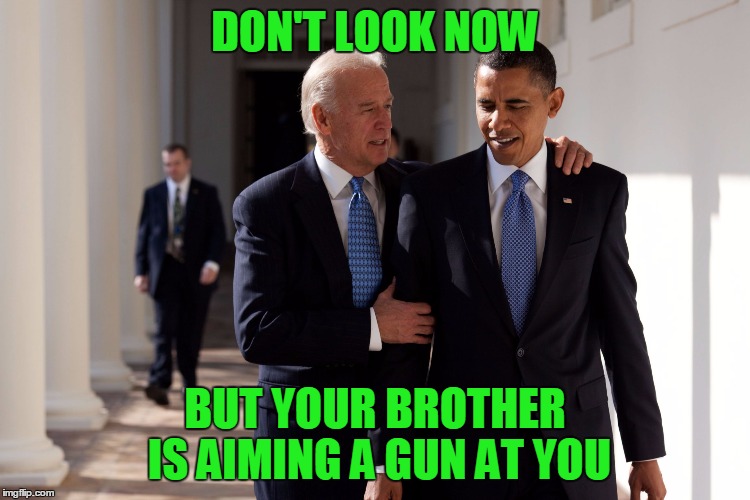 DON'T LOOK NOW BUT YOUR BROTHER IS AIMING A GUN AT YOU | made w/ Imgflip meme maker