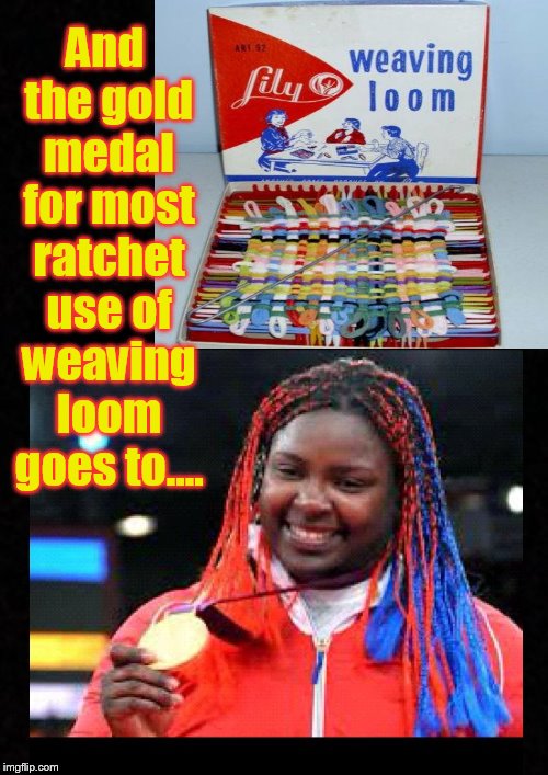 And the gold medal goes to.... | And the gold medal for most ratchet use of weaving loom goes to.... | image tagged in funny memes,ratchet,hairstyle,weave | made w/ Imgflip meme maker
