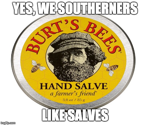 YES, WE SOUTHERNERS LIKE SALVES | made w/ Imgflip meme maker