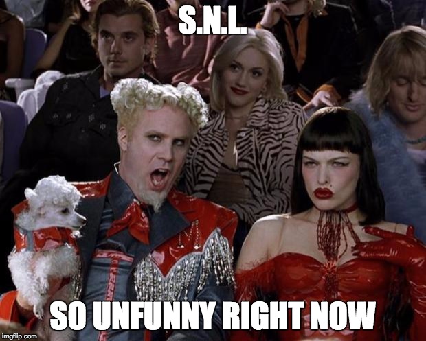 Mugatu So Hot Right Now Meme | S.N.L. SO UNFUNNY RIGHT NOW | image tagged in memes,mugatu so hot right now | made w/ Imgflip meme maker