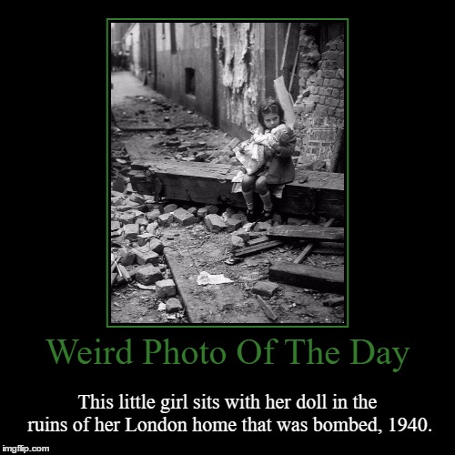 I Would Be Sad If I Lost My Home | image tagged in funny,demotivationals,weird,photo of the day,london,wwii | made w/ Imgflip demotivational maker