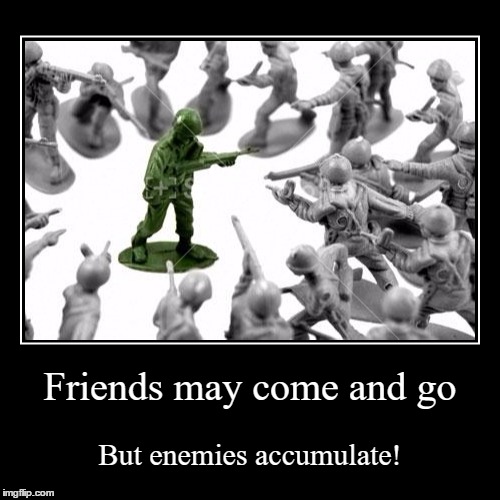 friends and enemies | image tagged in funny,demotivationals,enemy,enemies,friends | made w/ Imgflip demotivational maker