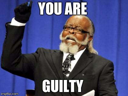 Too Damn High Meme | YOU ARE; GUILTY | image tagged in memes,too damn high | made w/ Imgflip meme maker