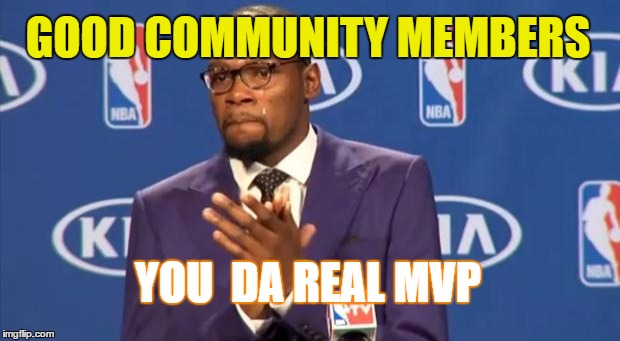 You The Real MVP Meme | GOOD COMMUNITY MEMBERS; YOU  DA REAL MVP | image tagged in memes,you the real mvp | made w/ Imgflip meme maker