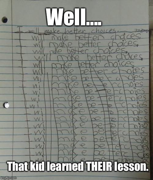 Remember These? That Would've Never Worked For ME... | Well.... That kid learned THEIR lesson. | image tagged in memes,school,clever | made w/ Imgflip meme maker