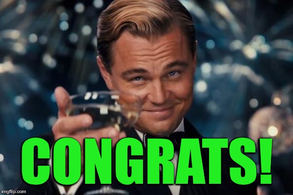 Leonardo Dicaprio Cheers Meme | CONGRATS! | image tagged in memes,leonardo dicaprio cheers | made w/ Imgflip meme maker