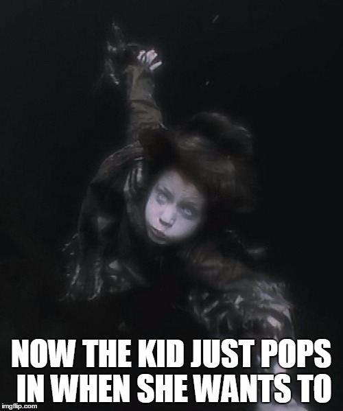 NOW THE KID JUST POPS IN WHEN SHE WANTS TO | made w/ Imgflip meme maker