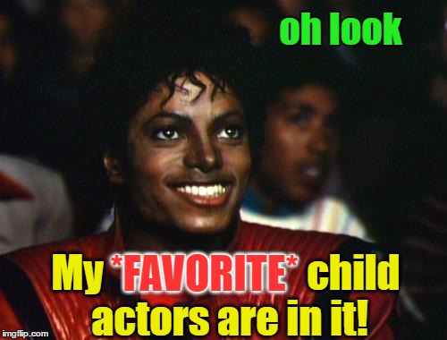 oh look My *FAVORITE* child actors are in it! *FAVORITE* | made w/ Imgflip meme maker