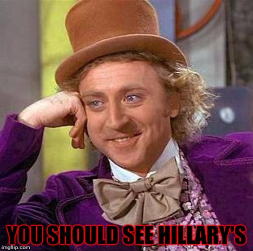 Creepy Condescending Wonka Meme | YOU SHOULD SEE HILLARY'S | image tagged in memes,creepy condescending wonka | made w/ Imgflip meme maker