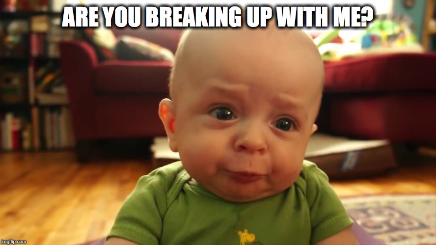 When your just so attached | ARE YOU BREAKING UP WITH ME? | image tagged in overly attached girlfriend | made w/ Imgflip meme maker