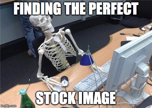 The struggles of finding the perfect stock image | FINDING THE PERFECT; STOCK IMAGE | image tagged in stock image,graphic design problems | made w/ Imgflip meme maker