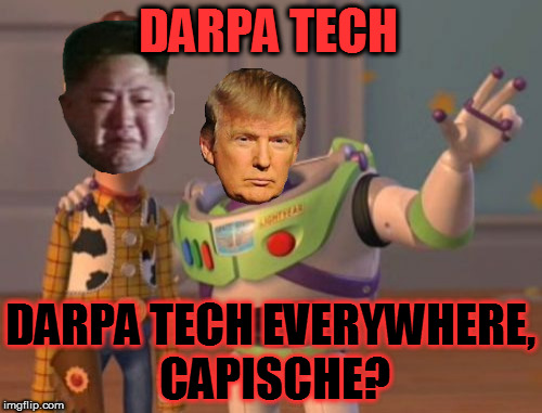 Trump, Trump all over your country | DARPA TECH; DARPA TECH EVERYWHERE, CAPISCHE? | image tagged in memes,x x everywhere,donald trump approves,darpa tech,kim jong un sad | made w/ Imgflip meme maker