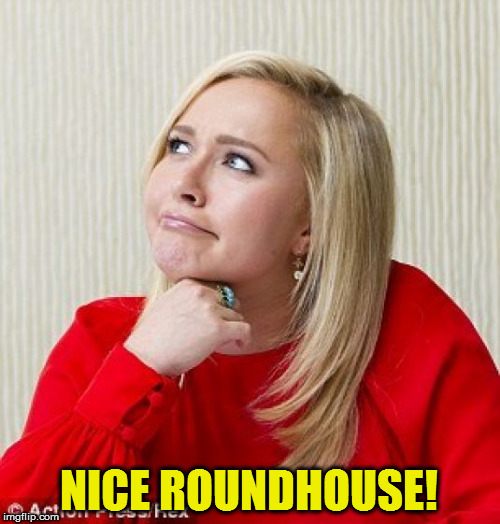 NICE ROUNDHOUSE! | made w/ Imgflip meme maker