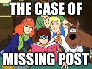 scooby doo | THE CASE OF; MISSING POST | image tagged in scooby doo | made w/ Imgflip meme maker