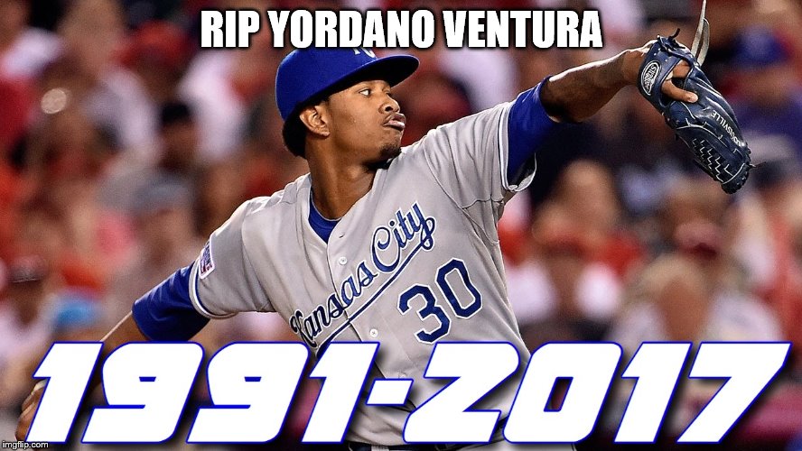 No tribute to this man on the front page as of yet; does no one care about athlete deaths? :/ | RIP YORDANO VENTURA | image tagged in rip,sad,2017 | made w/ Imgflip meme maker