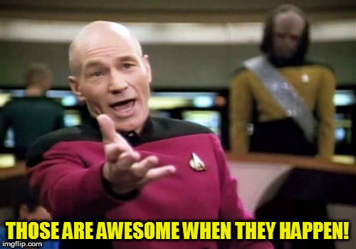 Picard Wtf Meme | THOSE ARE AWESOME WHEN THEY HAPPEN! | image tagged in memes,picard wtf | made w/ Imgflip meme maker