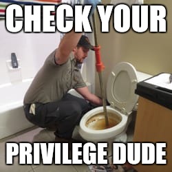 Life's lottery winner | CHECK YOUR; PRIVILEGE DUDE | image tagged in liberal college students | made w/ Imgflip meme maker