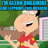 I'M GLENN QUAGMIRE AND I APPROVE THIS MESSAGE | made w/ Imgflip meme maker
