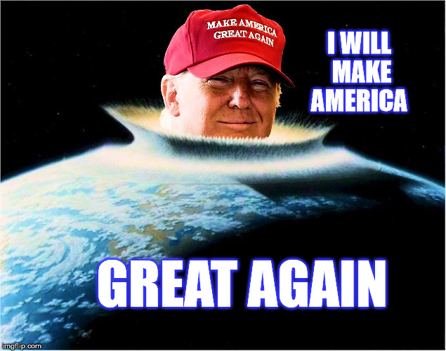 Trump Final Impact | I WILL MAKE AMERICA; GREAT AGAIN | image tagged in trump asteroid,make america great again,trump promises | made w/ Imgflip meme maker