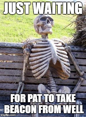 Waiting Skeleton Meme | JUST WAITING; FOR PAT TO TAKE BEACON FROM WELL | image tagged in memes,waiting skeleton | made w/ Imgflip meme maker