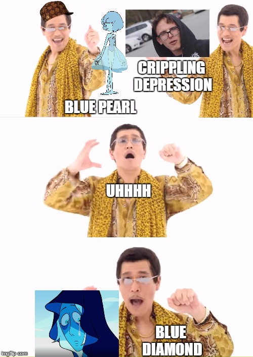 PPAP | CRIPPLING DEPRESSION; BLUE PEARL; UHHHH; BLUE DIAMOND | image tagged in memes,ppap,scumbag | made w/ Imgflip meme maker