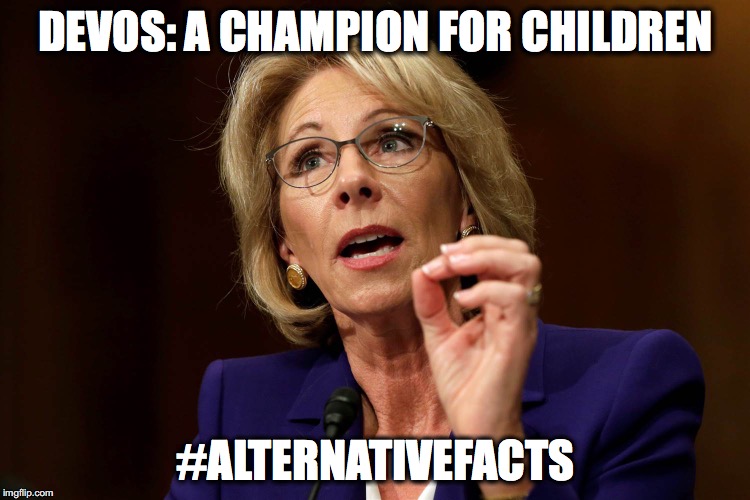 Betsy DeVos | DEVOS: A CHAMPION FOR CHILDREN; #ALTERNATIVEFACTS | image tagged in betsy devos | made w/ Imgflip meme maker