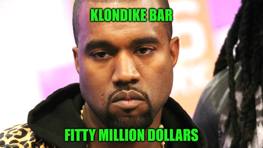 KLONDIKE BAR FITTY MILLION DOLLARS | made w/ Imgflip meme maker